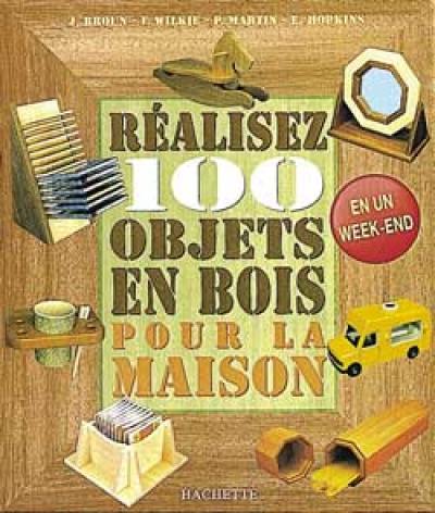 Réalisez 100 objets en bois pour la maison