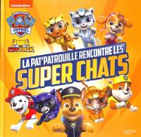 La Pat' Patrouille. La Pat' Patrouille rencontre les super chats