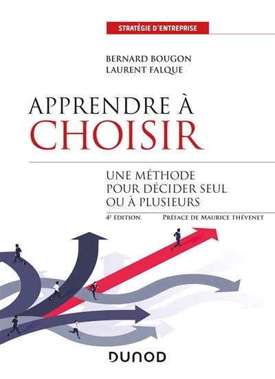 Apprendre à choisir : une méthode pour décider seul ou à plusieurs