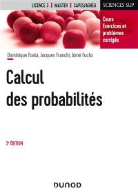 Calcul des probabilités : cours, exercices et problèmes corrigés : licence 3, master, Capes, agrég