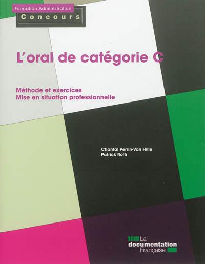 L'oral de catégorie C : méthode et exercices, mise en situation professionnelle