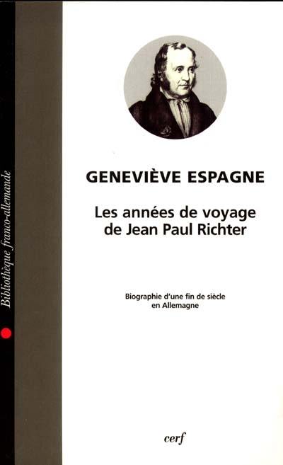 Les années de voyage de Jean Paul Richter : biographie d'une fin de siècle en Allemagne