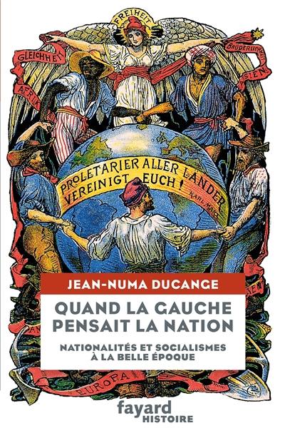 Quand la gauche pensait la nation : nationalités et socialismes à la Belle Epoque