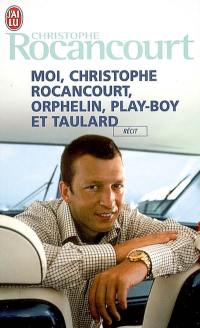 Moi, Christophe Rocancourt, orphelin, play-boy et taulard : récit