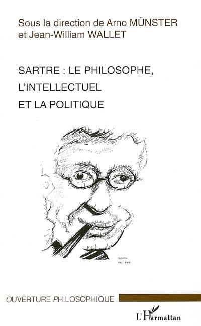 Sartre, le philosophe, l'intellectuel et la politique : les actes du colloque d'Amiens (mai 2005)