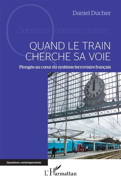 Quand le train cherche sa voie : plongée au coeur du système ferroviaire français