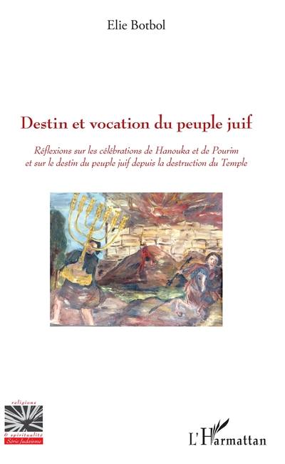 Destin et vocation du peuple juif : réflexions sur les célébrations de Hanouka et de Pourim et sur le destin du peuple juif depuis la destruction du Temple