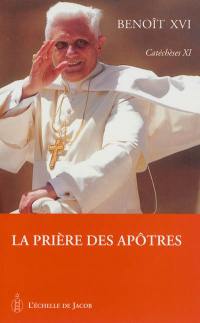 Catéchèses. Vol. 11. La prière des apôtres