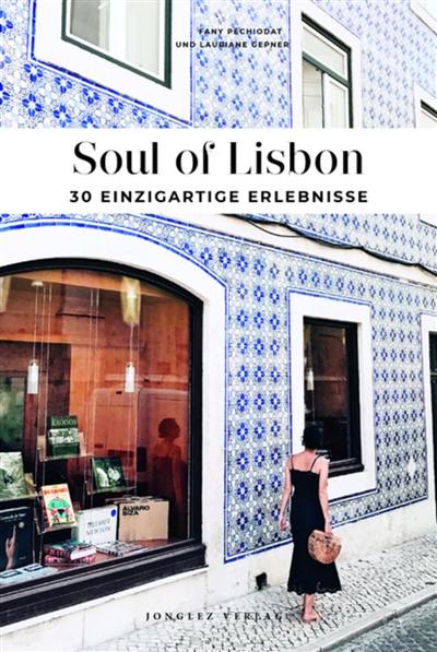 Soul of Lisbon : 30 einzigartige Erlebnisse