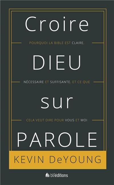 Croire Dieu sur parole : pourquoi la Bible est claire, nécessaire et suffisante et ce que cela veut dire pour vous et moi