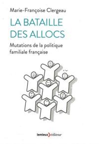 La bataille des allocs : mutations de la politique familiale française