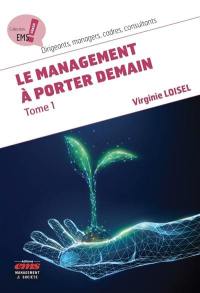 Le management à porter demain. Vol. 1