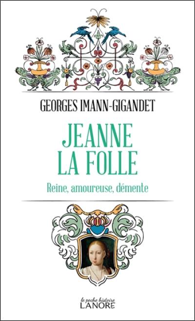 Jeanne la Folle : reine, amoureuse, démente