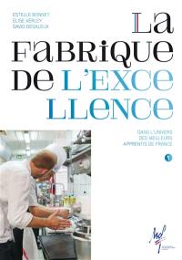 La fabrique de l'excellence : dans l'univers des meilleurs apprentis de France