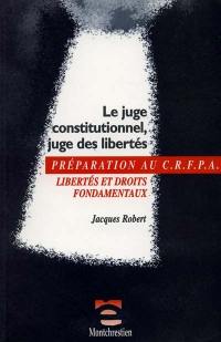 Le juge constitutionnel, juge des libertés