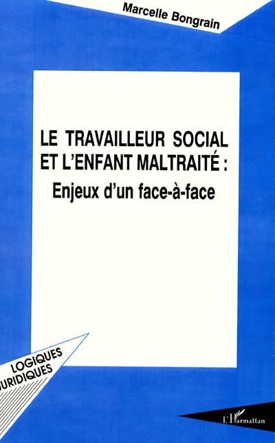 Le Travailleur social et l'enfant maltraité : enjeux d'un face-à-face