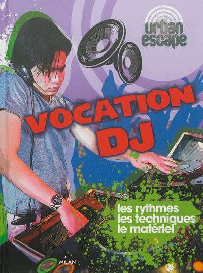 Vocation DJ : les rythmes, les techniques, le matériel