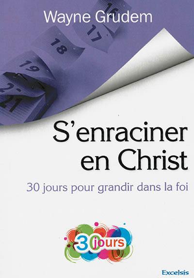 S'enraciner en Christ : 30 jours pour grandir dans sa foi