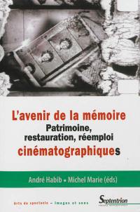 L'avenir de la mémoire : patrimoine, restauration, réemploi cinématographiques