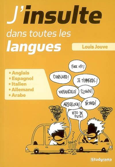 J'insulte dans toutes les langues : anglais, espagnol, italien, allemand, arabe