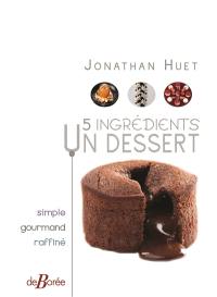 5 ingrédients, un dessert : simple, gourmand, raffiné