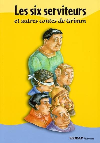 Les six serviteurs : et autres contes de Grimm