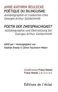 Poétique du bilinguisme : autobiographie et traduction chez Georges-Arthur Goldschmidt. Poetik der Zweisprachigkeit : Autobiographie und Ubersetzung bei Georges-Arthur Goldschmidt