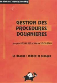 Gestion des procédures douanières : la douane : théorie et pratique