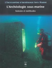 L'encyclopédie d'archéologie sous-marine. Vol. 1. L'archéologie sous-marine : histoire et méthodes