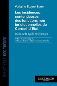 Les incidences contentieuses des fonctions non juridictionnelles du Conseil d'Etat : étude sur la dualité fonctionnelle