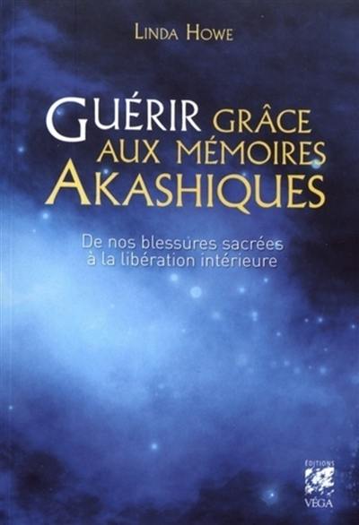 Guérir grâce aux mémoires akashiques : de nos blessures sacrées à la libération intérieure