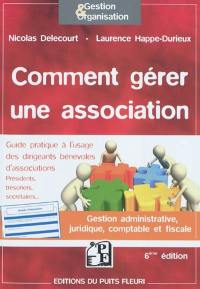 Comment gérer une association : guide à l'usage des dirigeants bénévoles d'associations