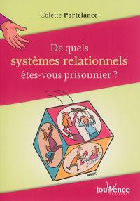 De quels systèmes relationnels êtes-vous prisonnier ?