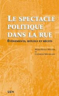 Le spectacle politique dans la rue, du XVIe au XXIe siècle : événements, rituels et récits