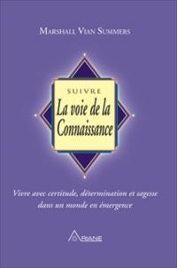 Suivre la voie de la connaissance : vivre avec certitude, détermination et sagesse dans un monde en émergence