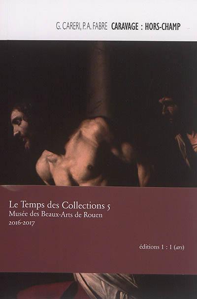 Caravage : hors champ : la Flagellation de Rouen