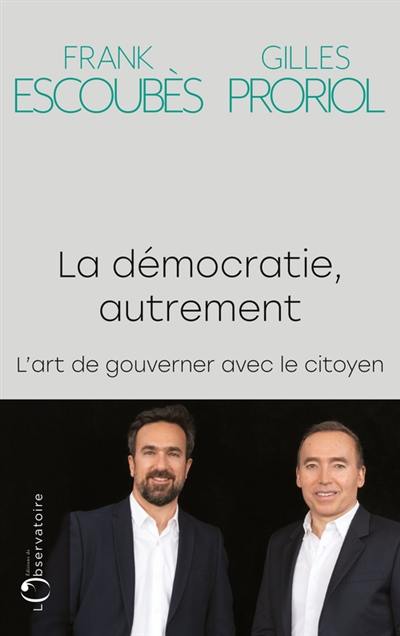 La démocratie, autrement : l'art de gouverner avec le citoyen