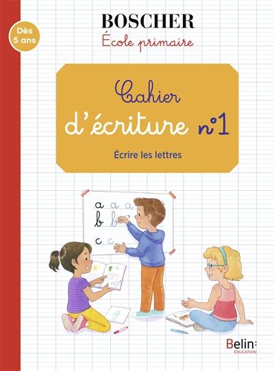 Cahier d'écriture. Vol. 1. Ecrire les lettres : école primaire : dès 5 ans