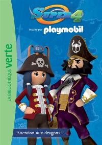 Super 4 : inspiré par Playmobil. Vol. 1. Attention aux dragons !