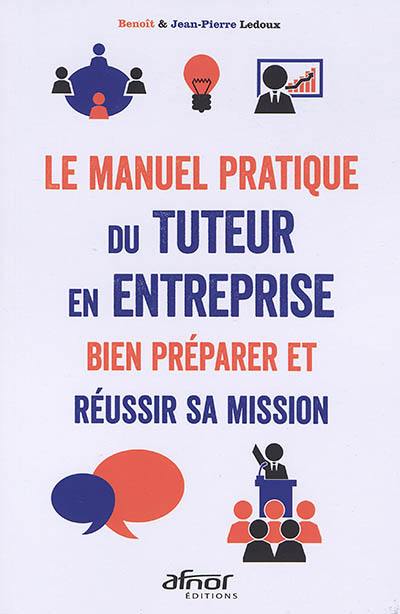 Le manuel pratique du tuteur en entreprise : bien préparer et réussir sa mission