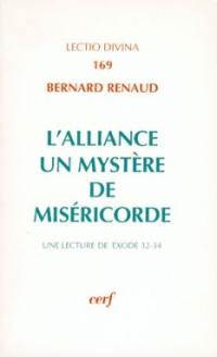 L'Alliance : un mystère de miséricorde : une lecture de Ex 32-34