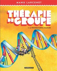 Thérapie de groupe. Vol. 3. La tristesse durera toujours