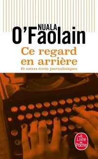 Ce regard en arrière : et autres écrits journalistiques