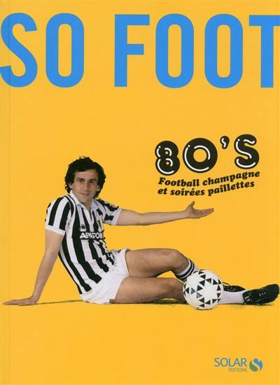 So foot 80's : football champagne et soirées paillettes