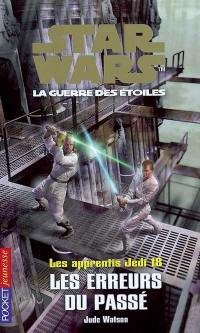 Les apprentis Jedi : Star Wars, la guerre des étoiles. Vol. 18. Les erreurs du passé