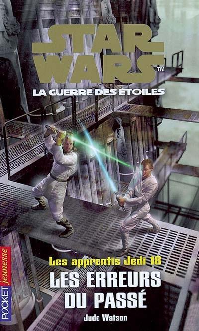 Les apprentis Jedi : Star Wars, la guerre des étoiles. Vol. 18. Les erreurs du passé