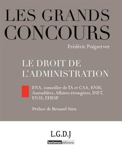 Le droit de l'administration : ENA, conseiller de TA et CAA, ENM, Assemblées, Affaires étrangères, INET, EH3S, EHESP