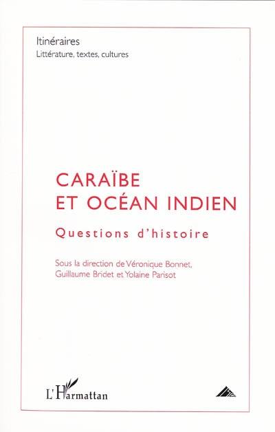 Itinéraires, littérature, textes, cultures, n° 2 (2009). Caraïbe et océan Indien : questions d'histoire