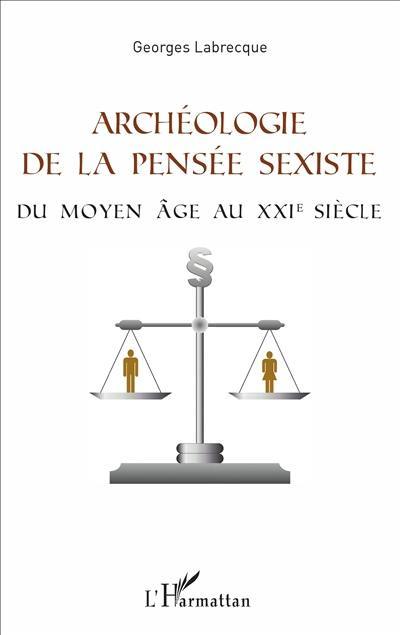 Archéologie de la pensée sexiste : du Moyen Age au XXIe siècle