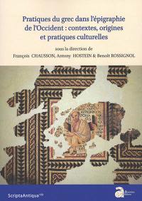 Pratiques du grec dans l'épigraphie de l'Occident : contextes, origines et pratiques culturelles : actes de la XXIIe Rencontre franco-italienne sur l'épigraphie du monde romain (Autun, 22-24 juin 2017)